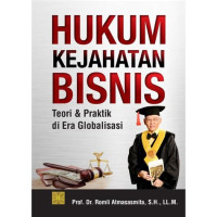 Hukum Kejahatan Bisnis : teori dan praktik di era globalisasi