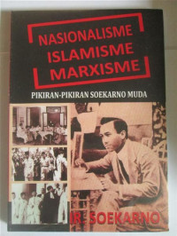 Naionalisme Islamisme Marxisme: pikiran-pikiran soekarno muda