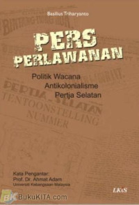 Image of Pers Perlawanan: politik wacana antikolonialisme pertja selatan