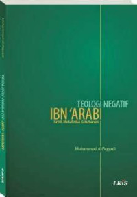 Teologi Negatif IBN'ARABI : kritik metafisika ketuhanan