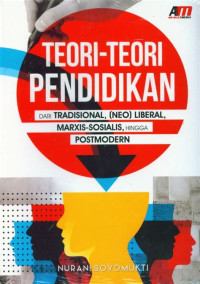 Teori-teori Pendidikan DARI Tradisionasl, (NEO) Liberal, Marxis-Sosialis, hingga Postimodern